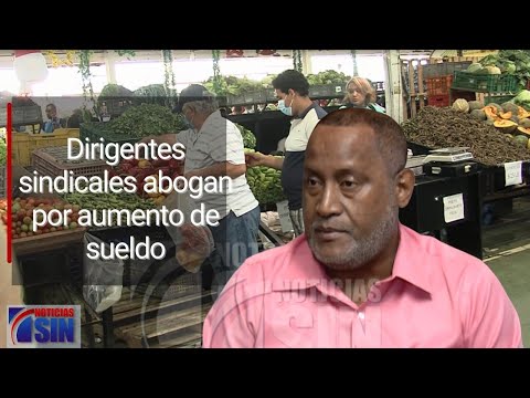 Dirigentes sindicales: el Gobierno debe decretar un aumento en el sueldo