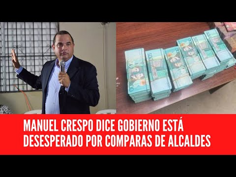 MANUEL CRESPO DICE GOBIERNO ESTÁ DESESPERADO POR COMPARAS DE ALCALDES