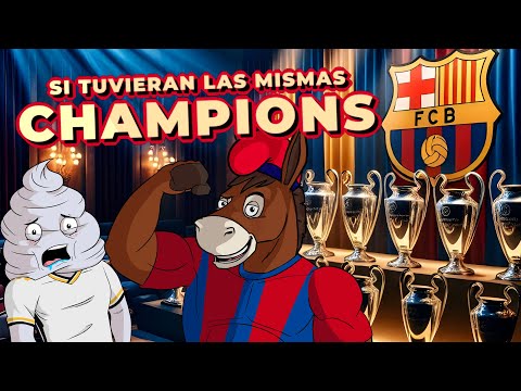 ¿Cómo sería el Barcelona si tuviera las Champions del Madrid?