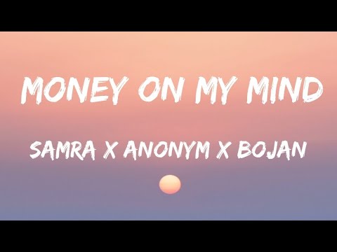 SAMRA X ANONYM X BOJAN - MONEY ON MY MIND [Lyrics]