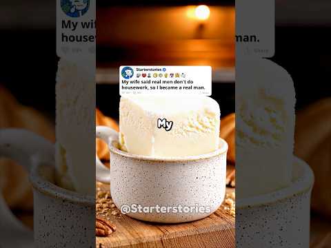 My wife said real men don't do housework, so I became a real man.