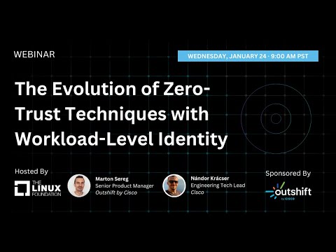 LF Live Webinar: The Evolution of Zero-Trust Techniques with Workload-Level Identity