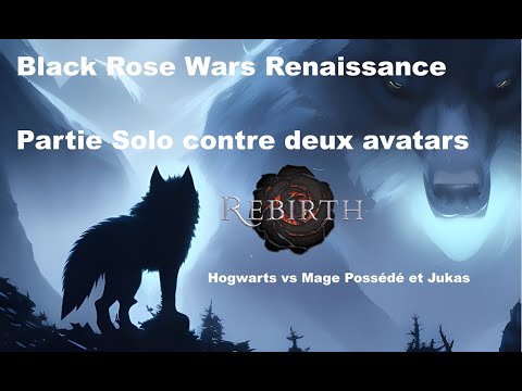 Black Rose Wars Renaissance - Partie Solo Contre deux Avatars - Hogwarts vs Mage Possédé et Jukas