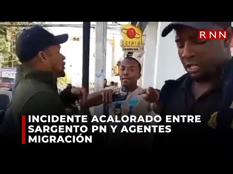 Incidente acalorado entre sargento PN y agentes Migración en Santiago
