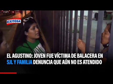 El Agustino: Joven fue víctima de balacera en SJL y familia denuncia que aún no atendido