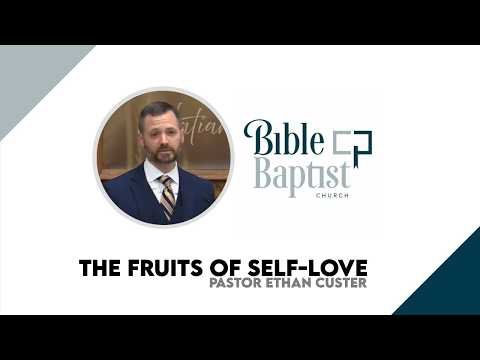 Pastor Ethan Custer - The Fruits of Self-Love (June 7, 2026 - Sun 10AM)