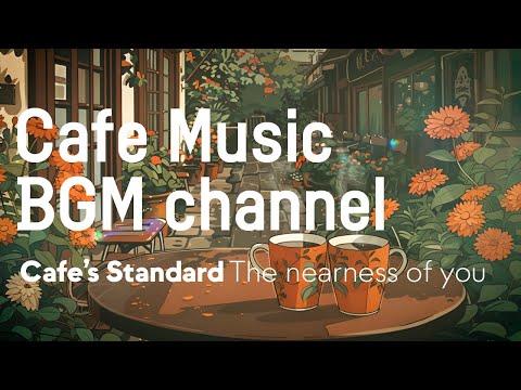 Cafe Music BGM channel - The Nearness of You (Official Music Video)