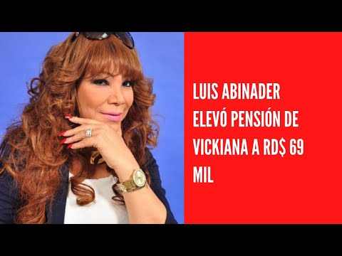 Luis Abinader elevó pensión de Vickiana a RD$ 69 mil