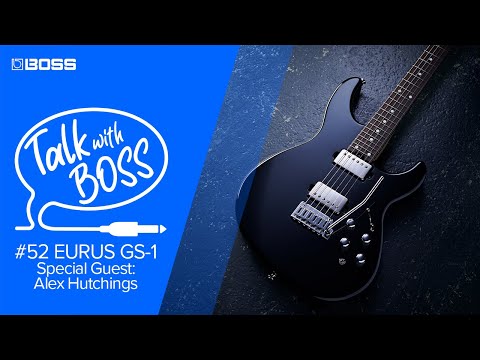 Talk with BOSS #52 EURUS GS-1 [Special Guest: Alex Hutchings]