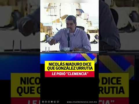 Nicola?s Maduro dice que Gonza?lez Urrutia le pidio? clemencia