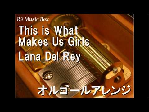 This is What Makes Us Girls Lana Del Rey/Lana Del Rey【オルゴール】