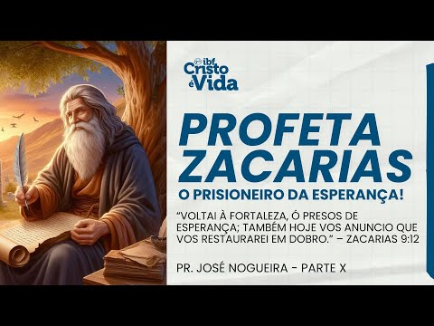 MENSAGEM PROFETA ZACARIAS, O PRISIONEIRO DA ESPERANÇA!  PARTE 10 - PR. JOSÉ NOGUEIRA | 19/10/2025