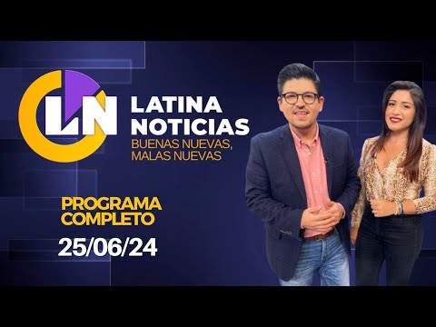 LATINA EN VIVO: BUENAS NUEVAS, MALAS NUEVAS - MARTES 25 DE JUNIO DE 2024