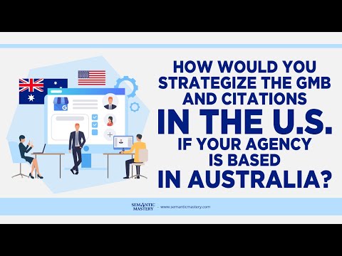 How Would You Strategize The GMB And Citations In The U S  If Your Agency Is Based In Australia?