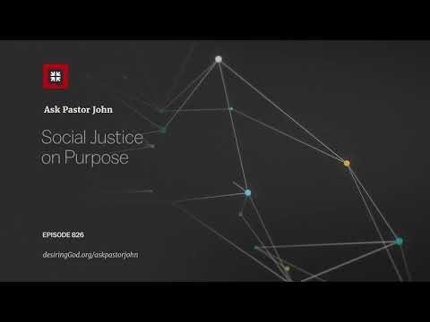 Social Justice on Purpose // Ask Pastor John