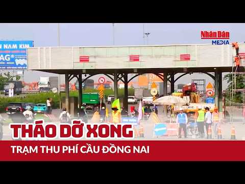 Tháo dỡ xong trạm thu phí cầu Đồng Nai | <strong>Tin</strong> tức ĐỜI SỐNG, XÃ HỘI 27/9