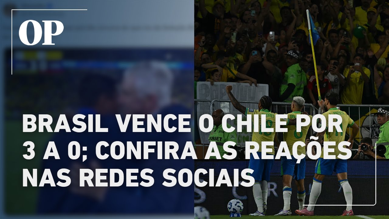 Brasil 3 x 0 Chile Confira reações de torcedores brasileiros na internet com a vitória da Seleção