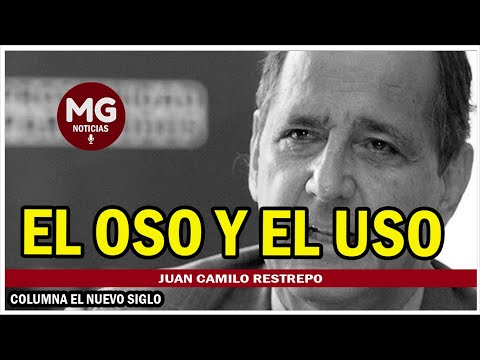 ...el oso del gobierno Petro... EL OSO Y EL USO  Columna Juan Camilo Restrepo