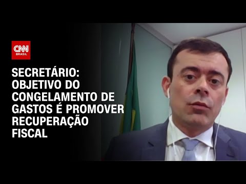 ​Secretário: Objetivo do congelamento de gastos é promover recuperação fiscal | BASTIDORES CNN