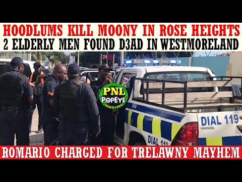 Moony KlLLED In Mobay + 2 Elderly Men Found D3AD In W/Land + Romario Charged For Trelawny Mayhem