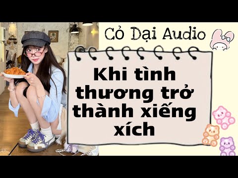 Khi tình thương trở thành xiềng xích | Cỏ Dại Audio