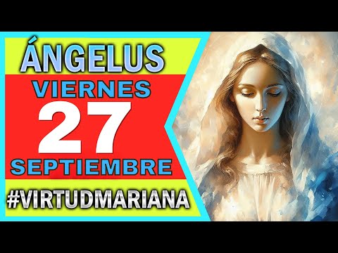 ANGELUS DE HOY VIERNES 27 SEPTIEMBRE