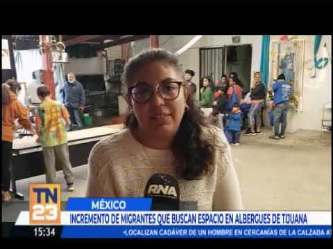 Incremento de migrantes que buscan espacio en albergues de Tijuana