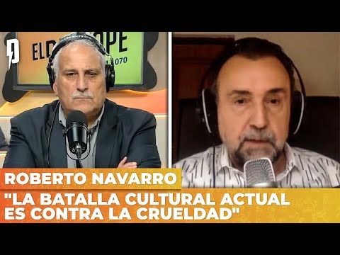 La batalla cultural actual es contra la crueldad | Roberto Navarro con Darío Villarruel
