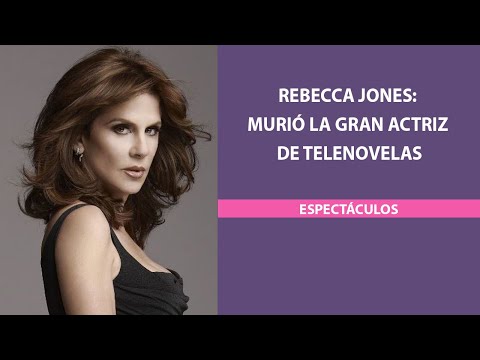 Rebecca Jones: murió la gran actriz de telenovelas