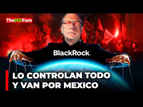 Cuidado! BlackRock Está en México y lo que Busca No te Va a Gustar | TheMXFam