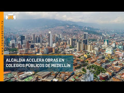 Alcaldía acelera obras en colegios públicos de Medellín - Telemedellín