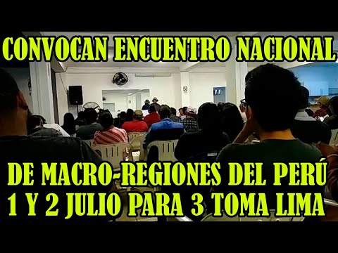 REGIONES DEL PERÚ SE REUNIRAN 1 Y 2 DE JULIO EN LA CAPITAL PERUANA PARA PLANIFICAR TERCERA TOMA LIMA