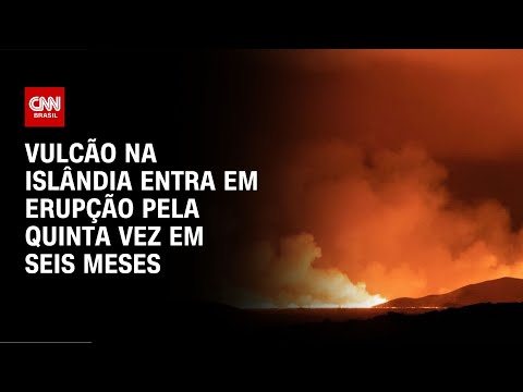 ​Vulcão na Islândia entra em erupção pela quinta vez em seis meses | CNN NOVO DIA