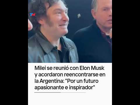 Milei se reunió con Elon Musk y acordaron reencontrarse en Argentina: Por un futuro apasionante