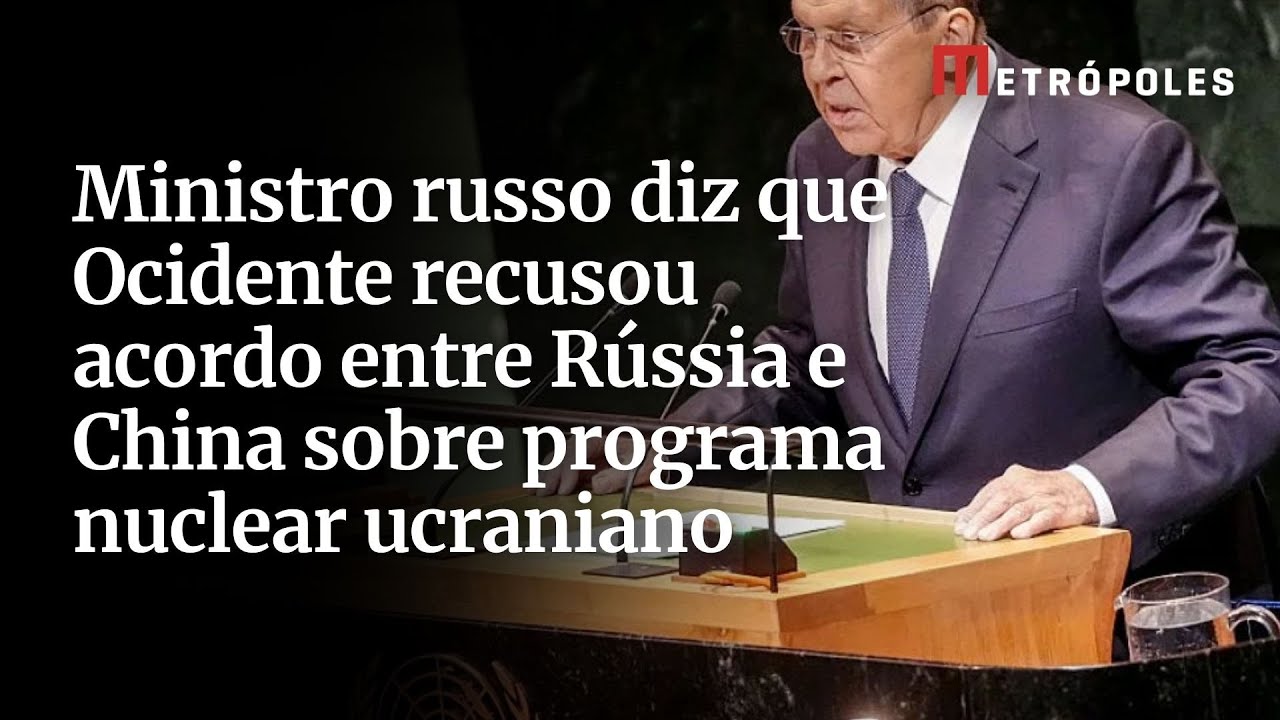 Ministro russo diz que Ocidente recusou acordo entre Rússia e China sobre programa nuclear ucraniano