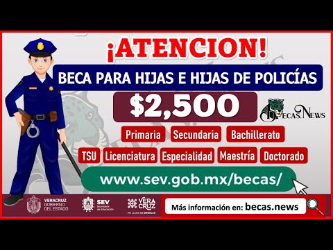 ¡ATENCION! Becas para Hijas e Hijas de policías; APOYO ECONOMIO  $2,500 Básico-Superior ??