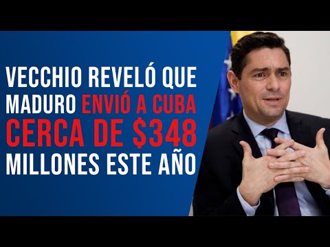 Vecchio reveló que Maduro envió a Cuba cerca de $348 millones este año