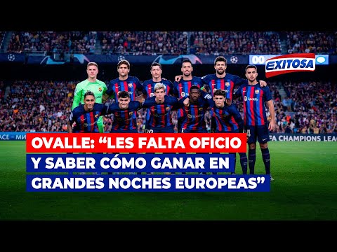 Ovalle sobre Barcelona: Les falta oficio y saber cómo ganar en grandes noches europeas