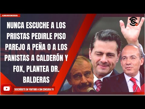 NUNCA ESCUCHE A PRIISTAS PEDIRLE PISO PAREJO A PEÑA O PANISTAS A CALDERÓN Y FOX, PLANTEA BALDERAS