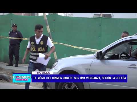 Trujillo: el móvil del crimen parece ser una venganza, según la policía