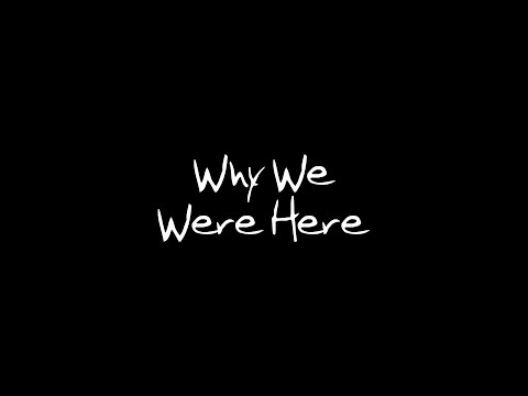 Why We Were Here