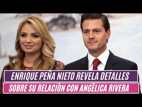 Enrique Peña Nieto revela detalles sobre su relación con Angélica Rivera