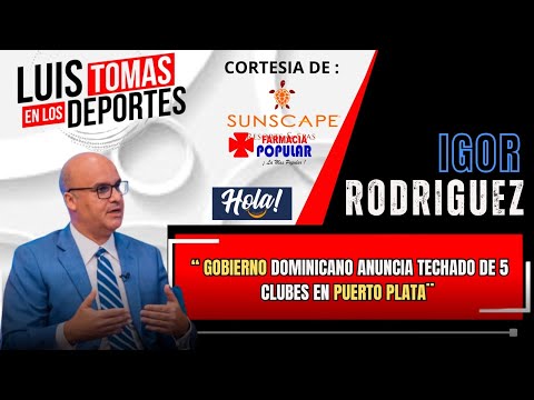 Gobierno Dominicano Anuncia Techado de 5 Clubes en Puerto Plata
