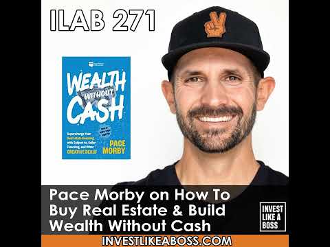 271: Pace Morby on How To Buy Real Estate & Build Wealth Without Cash