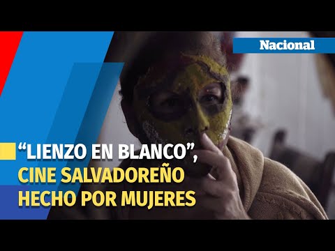 Conozca Lienzo en blanco, película salvadoreña sobre la realidad de las mujeres