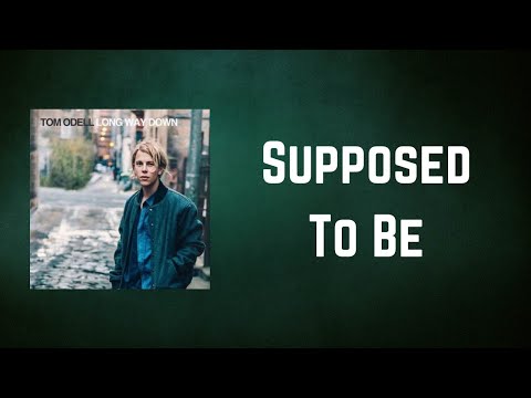 Tom Odell - Supposed To Be (Lyrics)