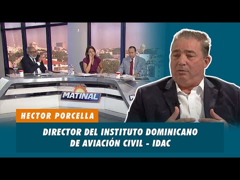 Hector Porcella, Director del instituto Dominicano de aviación civil - IDAC | Matinal