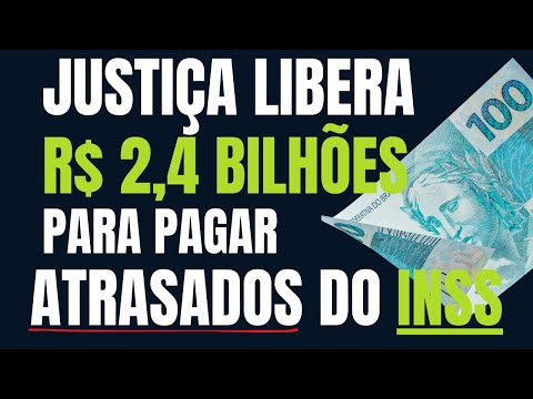 JUSTIÇA LIBEROU R$ 2,4 BILHÕES PARA PAGAR ATRASADOS A SEGURADOS DO INSS