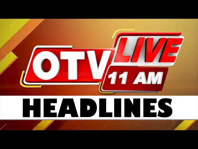 11AM Headlines | 11th MAY 2025 | Odisha TV