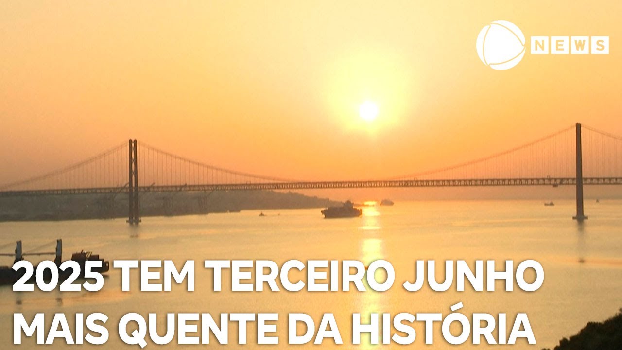 2025 tem terceiro Junho mais quente da história